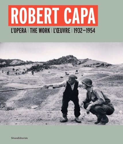 Robert Capa. L'opera 1932-1954. Ediz. italiana, inglese e francese