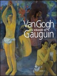 Van Gogh e il viaggio di Gauguin. Catalogo della mostra (Genova, 12 novembre 2011-15 aprile 2012)