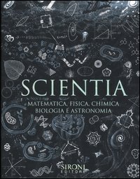 Scientia. Matematica, fisica, chimica, biologia e astronomia