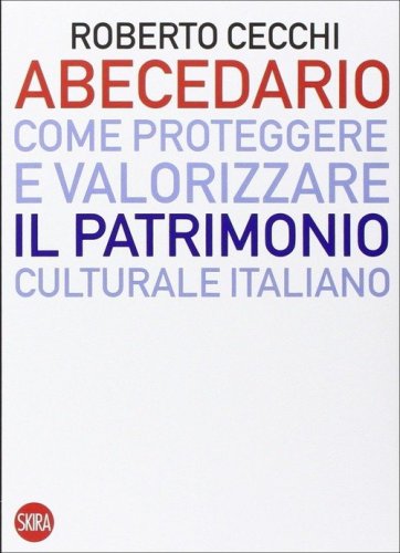 Abecedario. Come proteggere e valorizzare il patrimonio culturale italiano