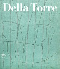 Enrico Della Torre. Catalogo ragionato dell'opera pittorica 1953-2020. Ediz. italiana e inglese