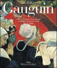 Gauguin. Catalogue raisonné. Vol. 1: Premier itinèraire d'un sauvage. Catalogue de l'oeuvre peint (1873-1888). - Premier itinèraire d'un sauvage. Catalogue de l'oeuvre peint (1873-1888)