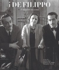 I De Filippo. Il mestiere in scena. Catalogo della mostra (Napoli, 28 ottobre 2018-24 marzo 2019)