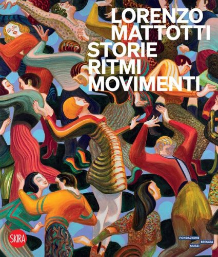 Lorenzo Mattotti. Storie ritmi movimenti