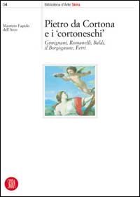 Pietro da Cortona e i Cortoneschi - Giminiani, Romanelli, Baldi, il Borgognone, Ferri