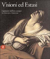 Visioni ed Estasi - Capolavori dell'arte europea tra Seicento e Settecento. Catalogo della mostra (Roma, ottobre 2003-gennaio 2004)