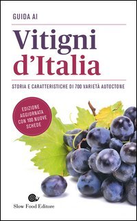 Guida ai vitigni d'Italia. Storia e caratteristiche di 700 varietà autoctone