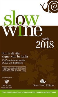 Slow wine 2018. Storie di vita, vigne, vini in Italia