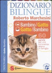 Dizionario bilingue bambino-gatto e gatto-bambino. 60 parole per una convivenza serena in famiglia