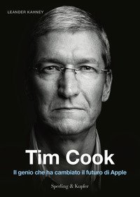 Tim Cook. Il genio che ha cambiato il futuro di Apple