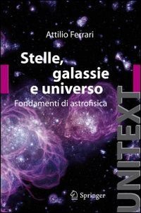 Stelle, galassie e universo. Fondamenti di astrofisica