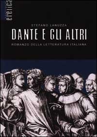 Dante e gli altri. Romanzo della letteratura italiana