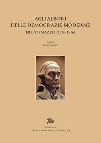Agli albori delle democrazie moderne. Filippo Mazzei (1730-1816)