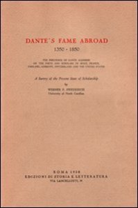 Dante's fame abroad (1350-1850). The influence of Dante Alighieri on the poets and scholars of Spain, France, England, Germany, Switzerland and the United States