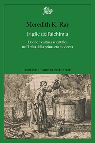 Figlie dell'alchimia. Donne e cultura scientifica nell'Italia della prima età moderna