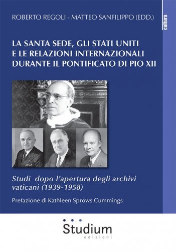 La Santa Sede, gli Stati Uniti e le relazioni internazionali durante il pontificato di Pio XII. Studi dopo l'apertura degli archivi vaticani (1939-1958)