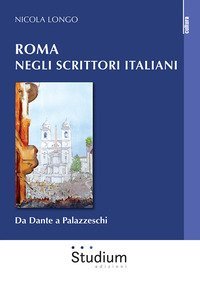 Roma negli scrittori italiani. Da Dante a Palazzeschi