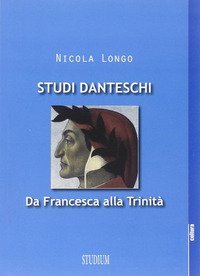 Studi danteschi. Da Francesca alla Trinità