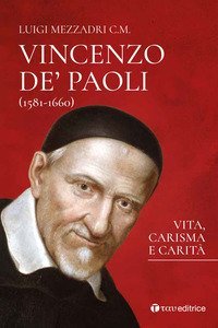San Vincenzo De' Paoli (1581-1660). Vita, carisma e carità