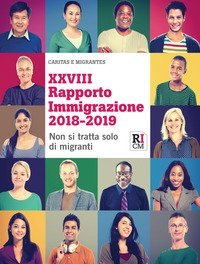 XXVIII Rapporto immigrazione 2018-2019. Non si tratta solo di migranti