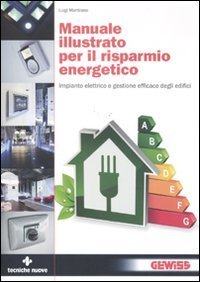 Manuale illustrato per il risparmio energetico - Impianto elettrico e gestione efficace degli edifici