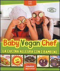 Baby vegan chef. La cucina allegra con i bambini