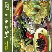 Vegan facile. 120 ricette sane e gustose alla portata di tutti