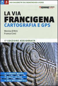 La Via Francigena. Cartografia 1:30.000 e GPS