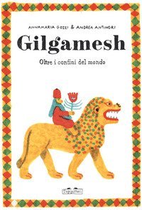 Gilgamesh. Oltre i confini del mondo