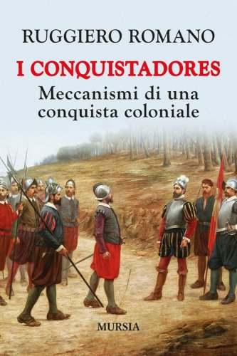 I conquistadores: meccanismi di una conquista coloniale