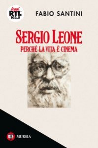 Sergio Leone. Perché la vita è cinema