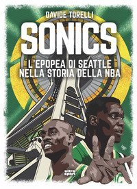 Sonics. L'epopea di Seattle nella storia dell'NBA