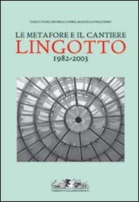Metafore E Il Cantiere. Lingotto 1982-2003 (le)