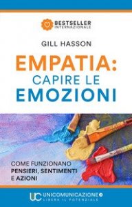 Empatia: capire le emozioni. Come funzionano pensieri, sentimenti e azioni