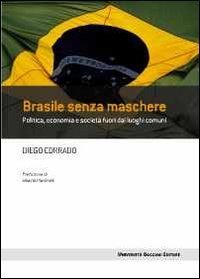 Brasile senza maschere - Politica, economia e società fuori dai luoghi comuni