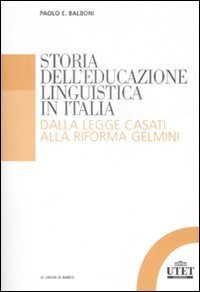 Storia dell'educazione linguistica in Italia. Dalla legge Casati alla riforma Gelmini