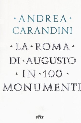 La Roma di Augusto in 100 monumenti