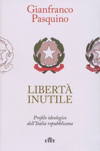 Libertà inutile. Profilo ideologico dell'Italia repubblicana