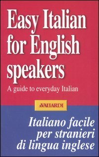 Easy italian for english speakers. A guide to everyday Italian