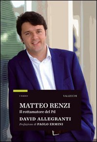 Matteo Renzi. Il rottamatore del PD