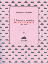 Il futurista in incognito - Mario Nannini (1895-1918)