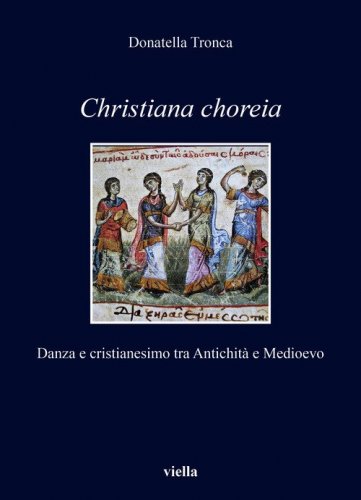 Christiana choreia. Danza e cristianesimo tra Antichità e Medioevo
