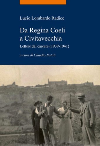 Da Regina Coeli a Civitavecchia. Lettere dal carcere (1939-1941)