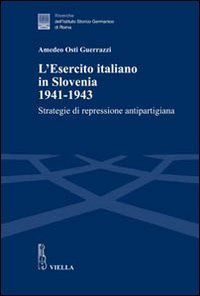 L'esercito italiano in Slovenia, 1941-1943. Strategie di repressione antipartigiana