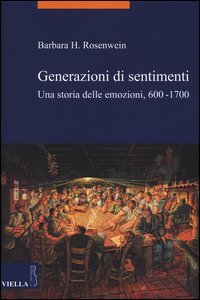 Generazioni di sentimenti. Una storia delle emozioni (600-1700)