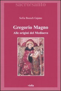 Gregorio Magno. Alle origini del Medioevo