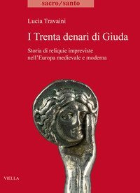 I trenta denari di Giuda. Storia di reliquie impreviste
