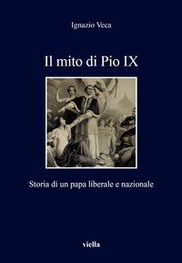 Il mito di Pio IX. Storia di un papa liberale e nazionale