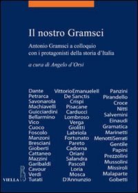Il nostro Gramsci. Antonio Gramsci a colloquio con i protagonisti della storia d'Italia
