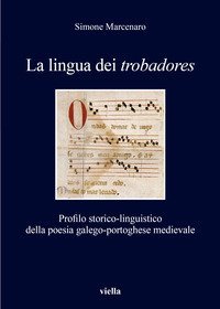 La lingua dei «trobadores». Profilo storico-linguistico della poesia galego-portoghese medievale